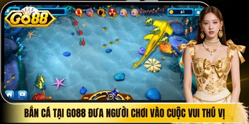 Chuyên mục bắn cá Go88 với giao diện đại dương và nhiều cấp độ vũ khí